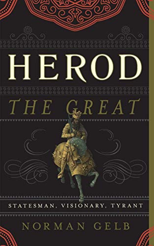 Herod the Great: Statesman, Visionary, Tyrant