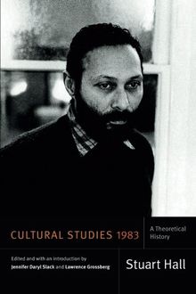 Cultural Studies 1983: A Theoretical History. Stuart Hall: Selected Writings