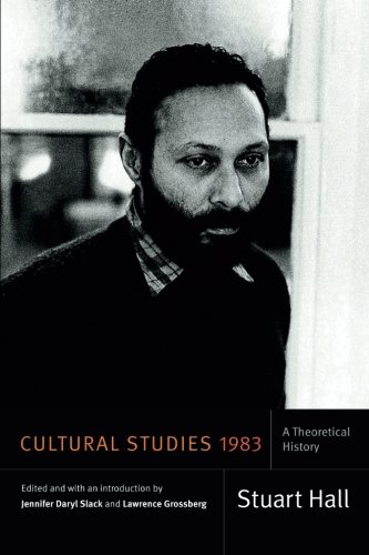 Cultural Studies 1983, A Theoretical History. Stuart Hall, Selected Writings