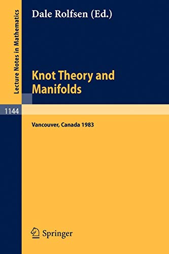 Knot Theory and Manifolds: Proceedings of a Conference held in Vancouver, Canada, June 2-4, 1983 (Lecture Notes in Mathematics, 1144, Band 1144)