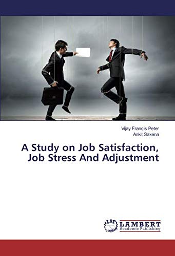 A Study on Job Satisfaction, Job Stress And Adjustment