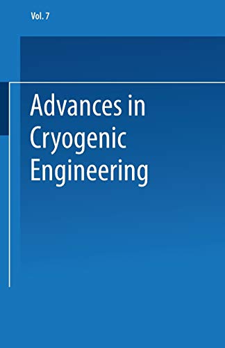 Advances in Cryogenic Engineering: Proceedings of the 1961 Cryogenic Engineering Conference University of Michigan Ann Arbor, Michigan August 15–17, 1961 (Advances in Cryogenic Engineering, 7, Band 7)