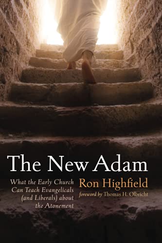 The New Adam: What the Early Church Can Teach Evangelicals (and Liberals) about the Atonement