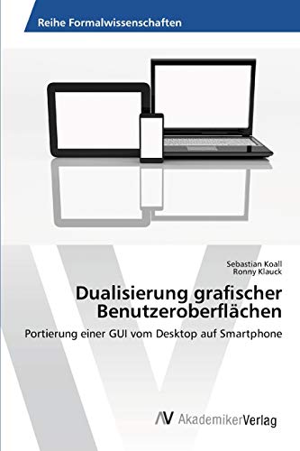 Dualisierung graﬁscher Benutzeroberﬂächen: Portierung einer GUI vom Desktop auf Smartphone