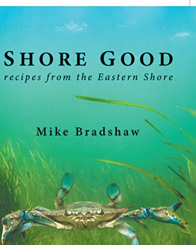 Shore Good: Recipes from the Eastern Shore
