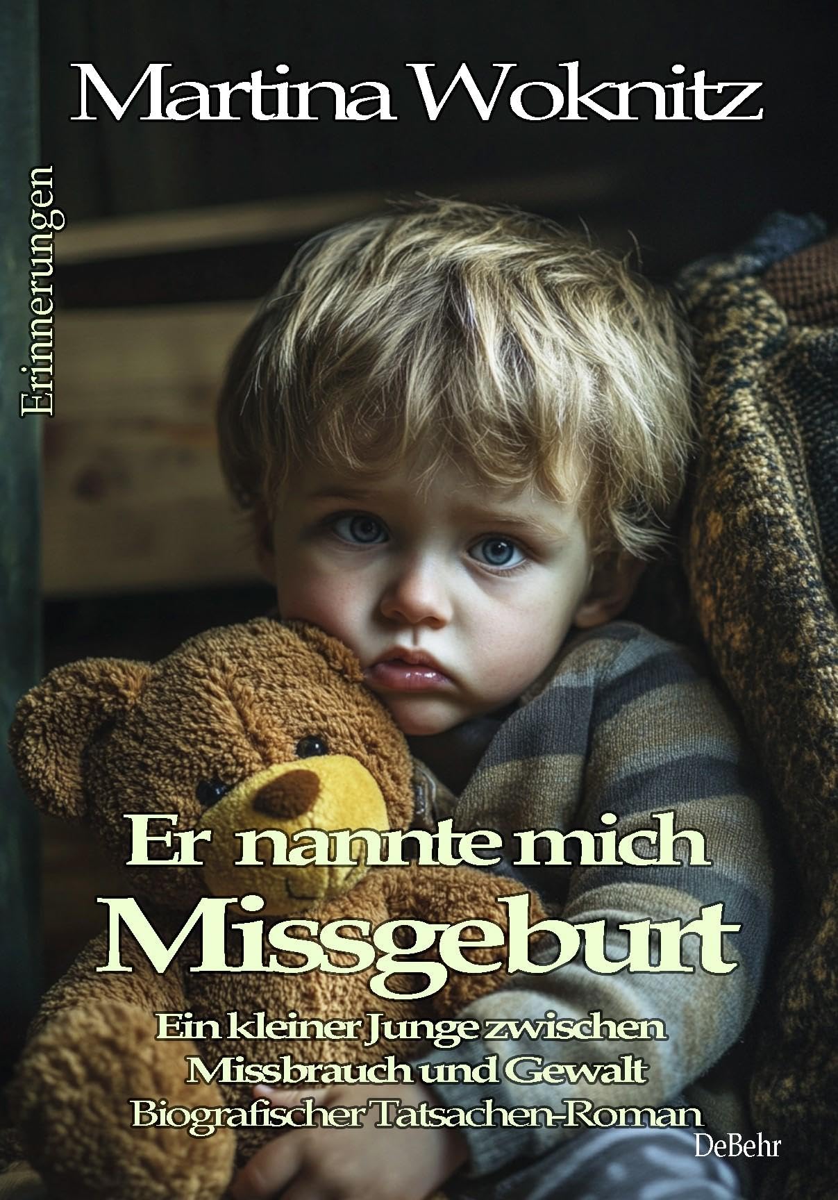 Woknitz Martina Er nannte mich Missgeburt - Ein kleiner Junge zwischen Missbrauch und Gewalt - Biografischer Tatsachen-Roman - Erinnerungen