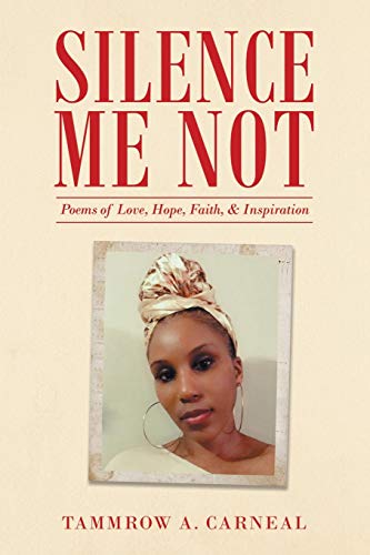 Silence Me Not: Poems of Love, Hope, Faith, & Inspiration