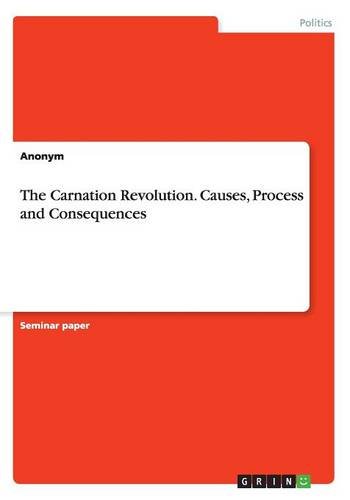 The Carnation Revolution. Causes, Process and Consequences