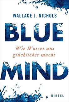 BLUE MIND: Wie Wasser uns glücklicher macht