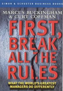 First, Break All the Rules: What the World's Greatest Managers Do Differently (Simon & Schuster business books)