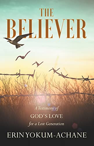 #TheBeliever: A Testimony of God’s Love for a Lost Generation