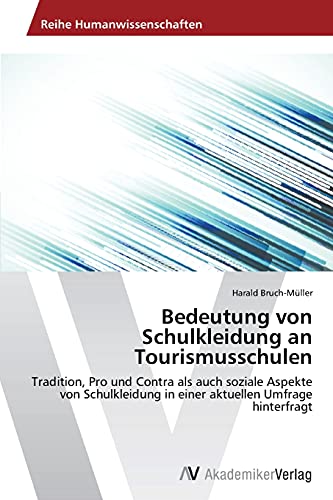 Bedeutung von Schulkleidung an Tourismusschulen: Tradition, Pro und Contra als auch soziale Aspekte von Schulkleidung in einer aktuellen Umfrage hinterfragt