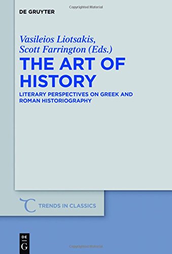 The Art of History: Literary Perspectives on Greek and Roman Historiography (Trends in Classics - Supplementary Volumes, Band 41)