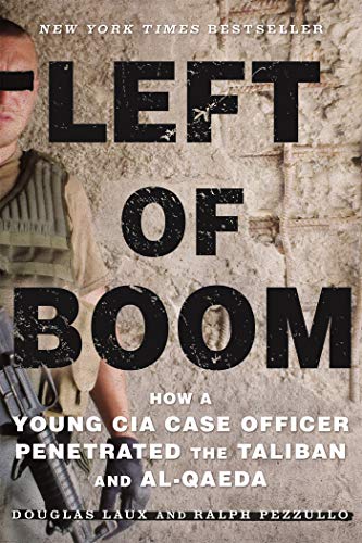 Douglas Laux Left Of Boom, How A Young Cia Case Officer Penetrated The Taliban And Al-Qaeda