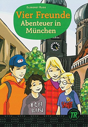 Elsegret Ruge Vier Freunde - Abenteuer In München, Deutsche Lektüre Für Das Ger-Niveau A2 (Teen Readers - Deutsche Lektüren)