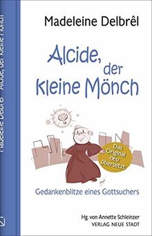 Alcide, der kleine Mönch: Gedankenblitze eines Gottsuchers (Spiritualität)