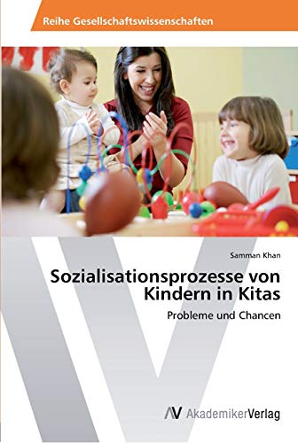 Sozialisationsprozesse von Kindern in Kitas: Probleme und Chancen
