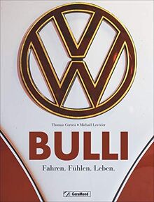 Bulli. Fahren. Fühlen. Leben. Ein Bildband zur Legende VW Bus. Vom Oldtimer aus den 1950ern bis zum California von 2018. Ein Traumbuch für Sammler, ... Bulli-Fans: Fahren. Fhlen. Leben