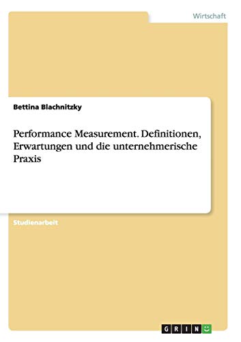 Performance Measurement. Definitionen, Erwartungen und die unternehmerische Praxis
