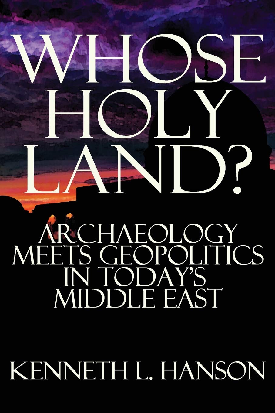Whose Holy Land?: Archaeology Meets Geopolitics in Today's Middle East