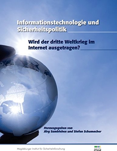 Informationstechnologie und Sicherheitspolitik: Wird der dritte Weltkrieg im Internet ausgetragen?
