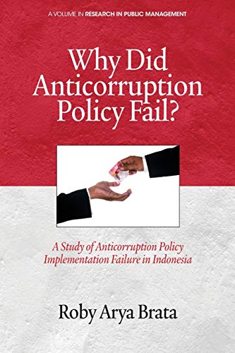 Why did Anticorruption Policy Fail?: A Study of Anticorruption Policy Implementation Failure in Indonesia (Research in Public Management)