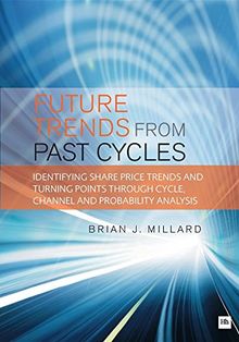 Future Trends from Past Cyles: Identifying Share Price Trends and Turning Points Through Cycle, Channel and Probability Analysis