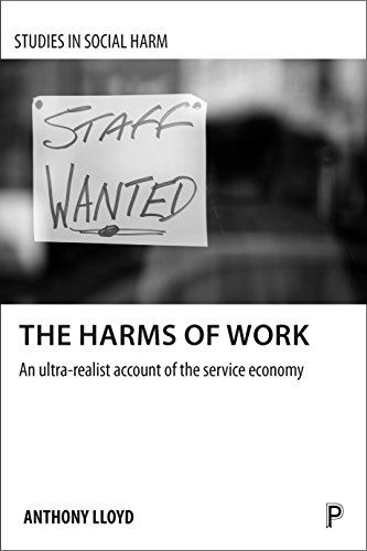 The harms of work: An ultra-realist account of the service economy (Studies in Social Harm)