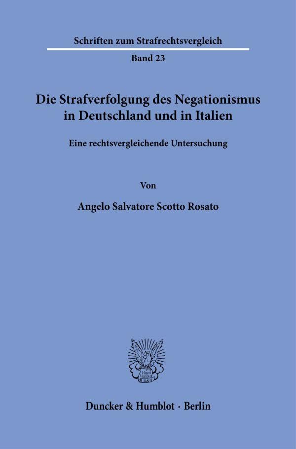 Die Strafverfolgung des Negationismus in Deutschland und in Italien: Eine rechtsvergleichende Untersuchung (Schriften zum Strafrechtsvergleich)