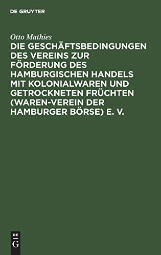 Die Geschäftsbedingungen des Vereins zur Förderung des Hamburgischen Handels mit Kolonialwaren und getrockneten Früchten (Waren-Verein der Hamburger ... der Protokolle und Akten der Vereins
