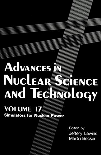 Advances in Nuclear Science and Technology: Simulators For Nuclear Power (Advances in Nuclear Science & Technology, 17, Band 17)