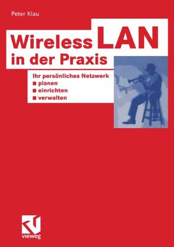 Wireless LAN in der Praxis. Ihr persönliches Netzwerk planen, einrichten und verwalten. (XHOTT Guide)