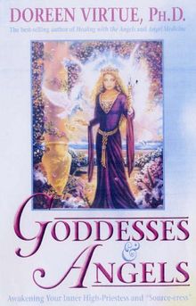 Goddesses and Angels: Awakening Your Inner High- Priestess and Source-eress