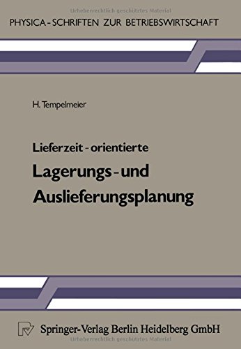 Lieferzeit-Orientierte Lagerungs- und Auslieferungsplanung (Physica-Schriften zur Betriebswirtschaft)