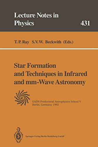 Star Formation and Techniques in Infrared and mm-Wave Astronomy: Lectures Held at the Predoctoral Astrophysics School V Organized by the European . . ... (Lecture Notes in Physics, 431, Band 431)