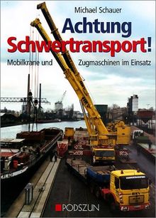 Achtung Schwertransport!: Mobilkrane und Zugmaschinen im Einsatz von Michael Schauer | Buch | Zustand gut
