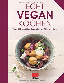 Echt vegan kochen: Über 125 kreative Rezepte von Michael Koch von Michael Koch | Buch | Zustand sehr gut