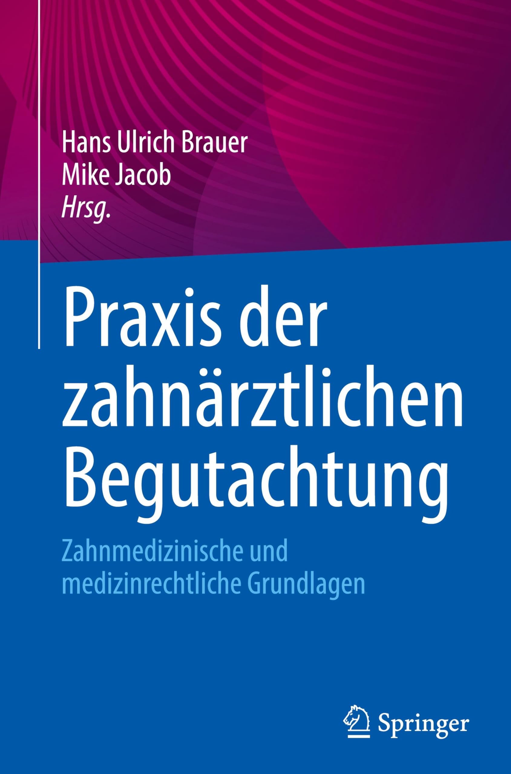 Praxis der zahnärztlichen Begutachtung: Zahnmedizinische und medizinrechtliche Grundlagen