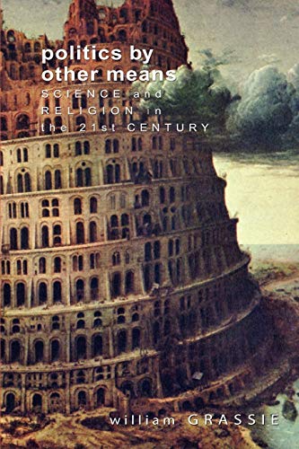 Politics by Other Means: Science and Religion in the Twenty-First Century