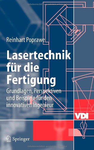 Lasertechnik für die Fertigung: Grundlagen, Perspektiven und Beispiele für den innovativen Ingenieur (VDI-Buch)