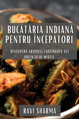 Buc¿t¿ria Indian¿ pentru Încep¿tori: Descoper¿ Aromele Fascinante ale Orientului Mistic