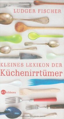 Kleines Lexikon der Küchenirrtümer