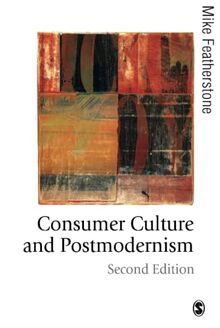 Consumer Culture and Postmodernism (Published in Association with Theory, Culture & Society)