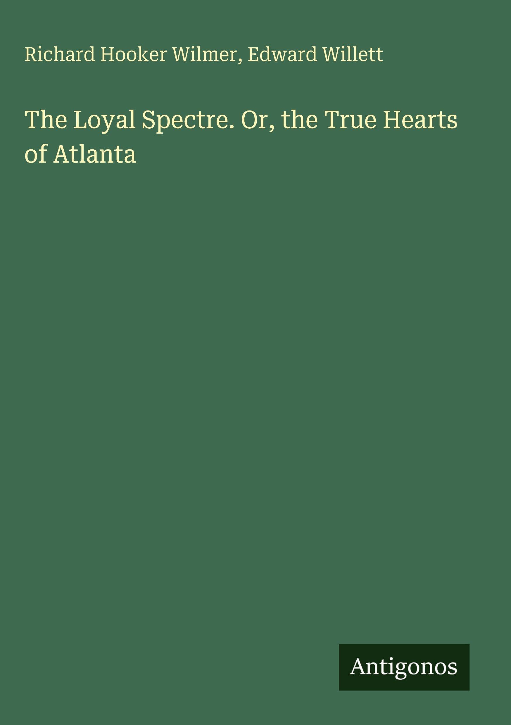 The Loyal Spectre. Or, the True Hearts of Atlanta