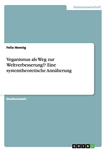 Veganismus als Weg zur Weltverbesserung!? Eine systemtheoretische Annäherung