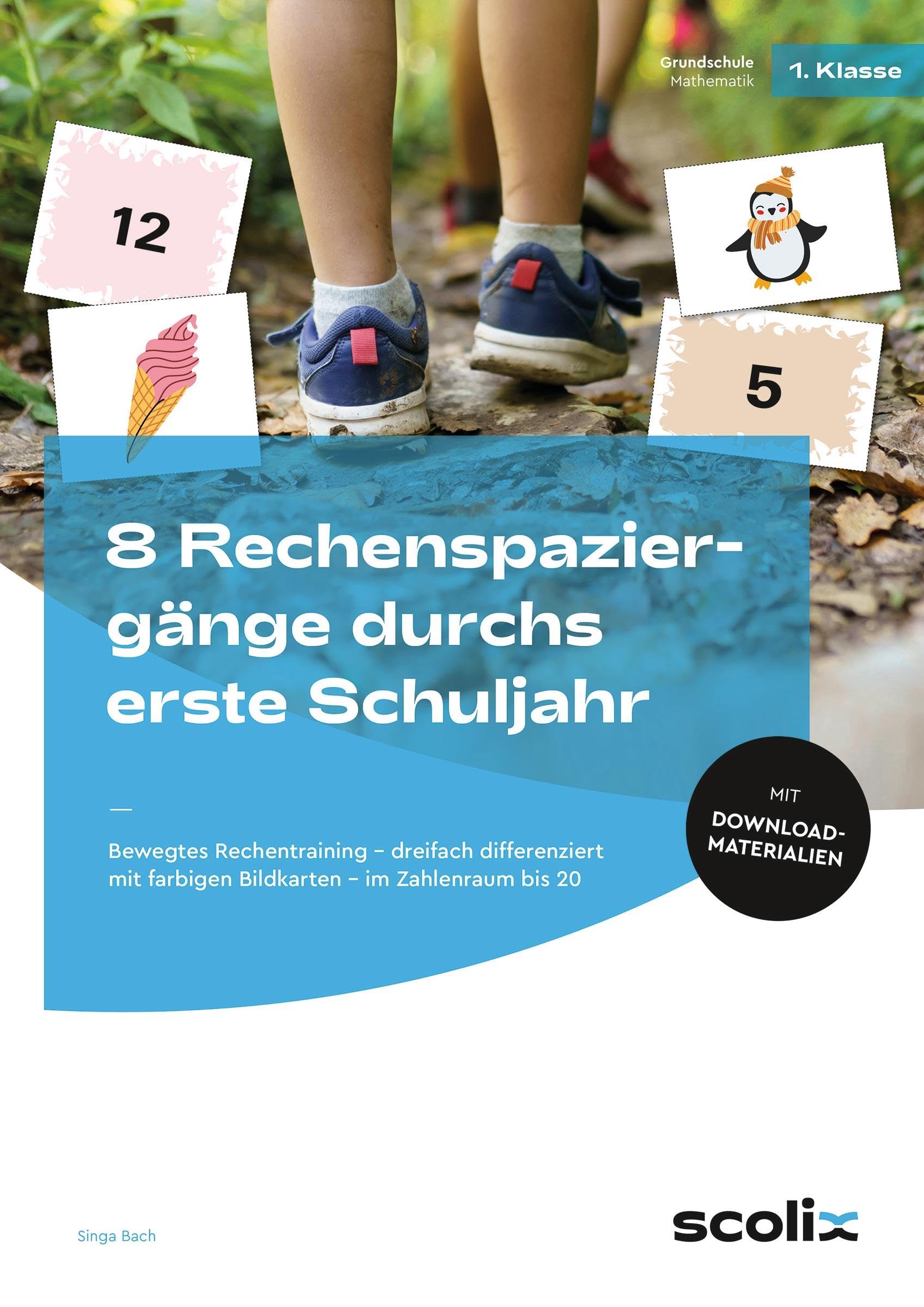 8 Rechenspaziergänge durchs erste Schuljahr: Bewegtes Rechentraining - dreifach differenziert - mit farbigen Bildkarten - im Zahlenraum bis 20 (1. Klasse)