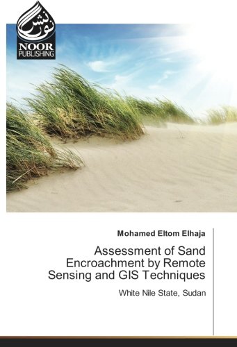 Assessment of Sand Encroachment by Remote Sensing and GIS Techniques: White Nile State, Sudan