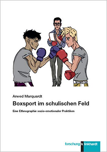Boxsport im schulischen Feld: Eine Ethnographie sozio-emotionaler Praktiken (klinkhardt forschung)
