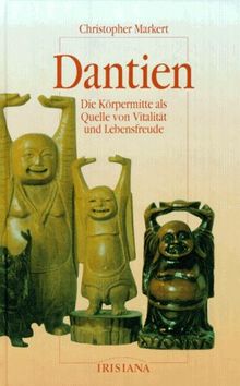 Dantien. Die Körpermitte als Quelle von Vitalität und Lebensfreude