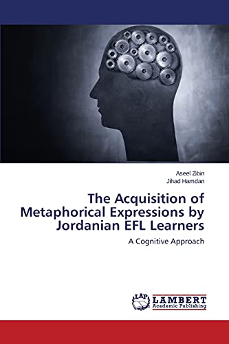 The Acquisition of Metaphorical Expressions by Jordanian EFL Learners: A Cognitive Approach